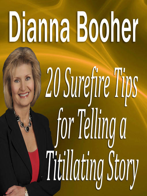 Title details for 20 Surefire Tips for Telling a Titillating Story by Dianna Booher - Available